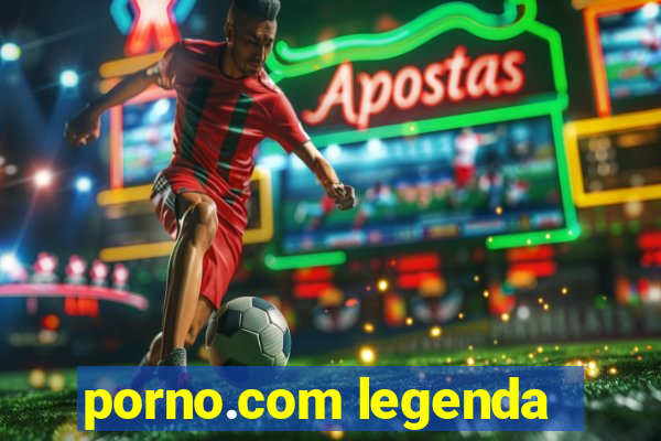 porno.com legenda